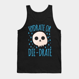 Hydrate Or Die-Drate Tank Top